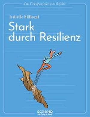 Das Übungsheft für gute Gefühle - Stark durch Resilienz de Isabelle Filliozat