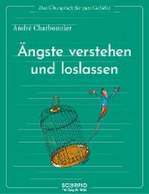 Das Übungsheft für gute Gefühle - Ängste verstehen und loslassen de André Charbonnier