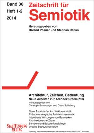 Zeitschrift für Semiotik 36 / 1-2. Architektur, Zeichen, Bedeutung. Neue Arbeiten zur Architketursemiotik de Christoph Baumberger