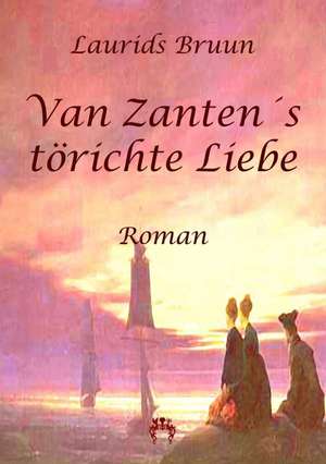 Bruun, L: Van Zantens törichte Liebe