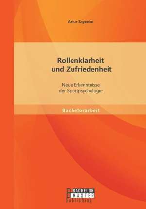 Rollenklarheit Und Zufriedenheit: Neue Erkenntnisse Der Sportpsychologie de Artur Sayenko