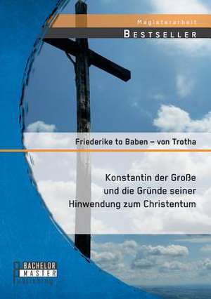 Konstantin Der Grosse Und Die Grunde Seiner Hinwendung Zum Christentum: Banking Nach Der Sharia de Friederike to Baben - von Trotha