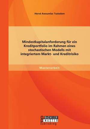 Mindestkapitalanforderung Fur Ein Kreditportfolio Im Rahmen Eines Stochastischen Modells Mit Integriertem Markt- Und Kreditrisiko: Moglichkeiten Und Grenzen Der Dopingbekampfung Durch Die Forderung Von Fair Play Werten de Hervé Awoumlac Tsatedem