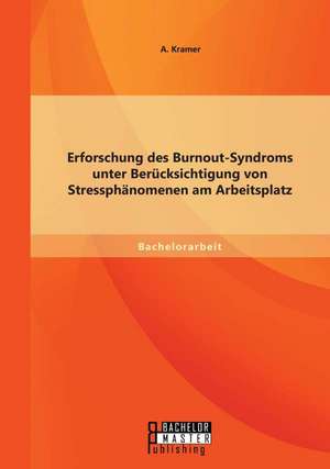 Erforschung Des Burnout-Syndroms Unter Berucksichtigung Von Stressphanomenen Am Arbeitsplatz: Psychophonologische Aspekte Der Onomatopoie de Kramer A.