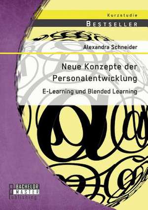 Neue Konzepte Der Personalentwicklung: E-Learning Und Blended Learning de Alexandra Schneider