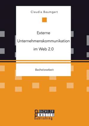 Externe Unternehmenskommunikation Im Web 2.0: Die Integration Von Erlebnispadagogischen Konzepten in Die Arbeit Mit Menschen Mit Einer de Claudia Baumgart