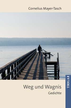 Weg und Wagnis de Peter Cornelius Mayer-Tasch