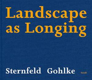 Frank Gohlke & Joel Sternfeld: Landscape as Longing de Frank Gohlke