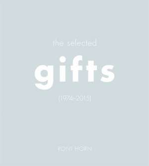 The Selected Gifts 1974-2015 de Roni Horn