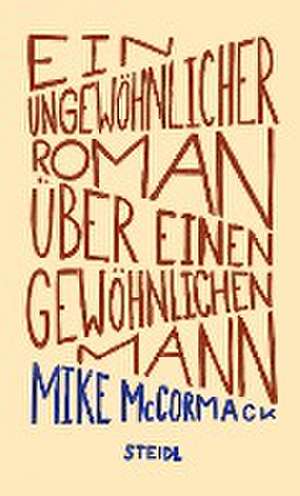 Ein ungewöhnlicher Roman über einen gewöhnlichen Mann de Mike McCormack