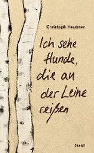 Ich sehe Hunde, die an der Leine reißen de Christoph Heubner