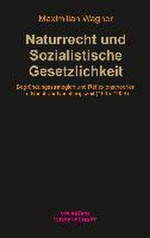 Naturrecht und Sozialistische Gesetzlichkeit de Maximilian Wagner