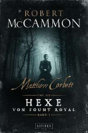 Matthew Corbett und die Hexe von Fount Royal - Band 1 de Robert McCammon