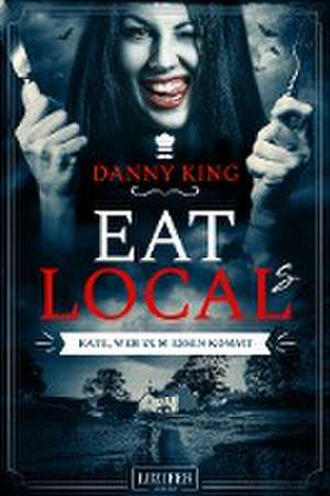 King, D: EAT LOCAL(s) - RATE, WER ZUM ESSEN KOMMT