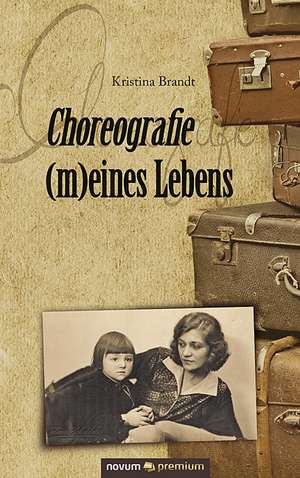 Choreografie (m)eines Lebens de Kristina Brandt