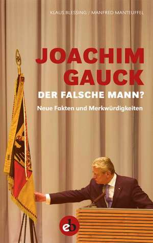 Joachim Gauck. Der falsche Mann? de Klaus Blessing