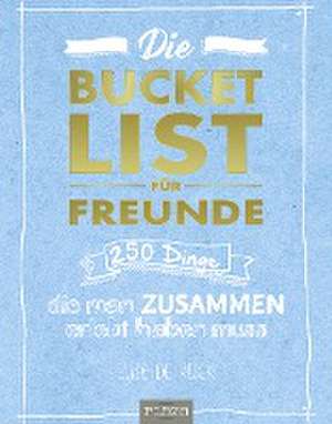 Die Bucket List für Freunde de Elise de Rijck