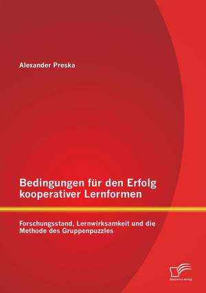 Bedingungen Fur Den Erfolg Kooperativer Lernformen: Forschungsstand, Lernwirksamkeit Und Die Methode Des Gruppenpuzzles de Alexander Preska