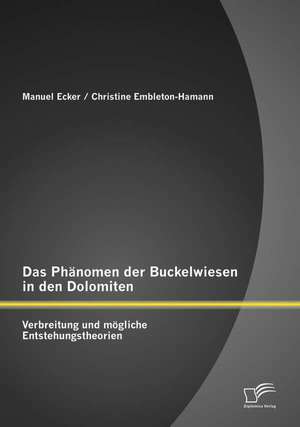 Das Phanomen Der Buckelwiesen in Den Dolomiten: Verbreitung Und Mogliche Entstehungstheorien de Manuel Ecker