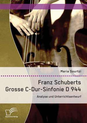 Franz Schuberts Grosse C-Dur-Sinfonie D 944: Analyse Und Unterrichtsentwurf de Maria Sourtzi