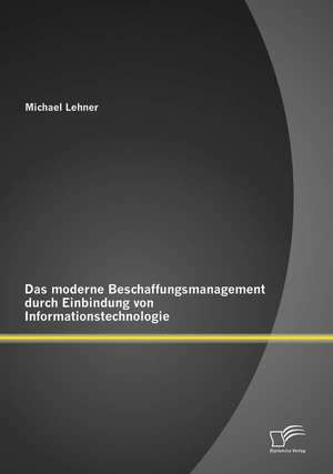 Das Moderne Beschaffungsmanagment Durch Einbindung Von Informationstechnologie: Gestaltungsmoglichkeiten Unter Berucksichtigung Von Pensionsverpflichtungen de Michael Lehner