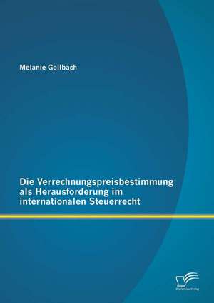 Die Verrechnungspreisbestimmung ALS Herausforderung Im Internationalen Steuerrecht: Informative Und Unterhaltende TV-Formate de Melanie Gollbach