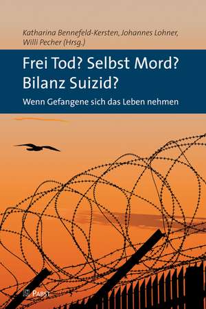 Frei Tod? Selbst Mord? Bilanz Suizid? de Katharina Bennefeld-Kersten