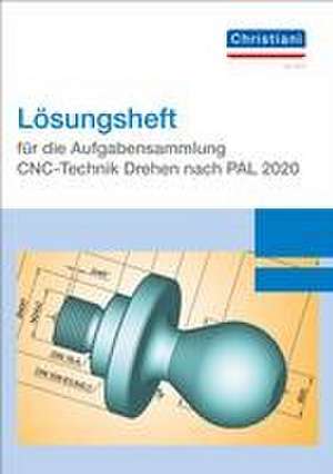 Lösungsheft für die Aufgabensammlung CNC-Technik Drehen nach PAL 2020