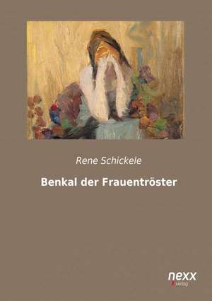 Benkal der Frauentröster de René Schickele