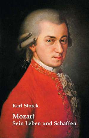 Mozart: Sein Leben und Schaffen de Karl Storck