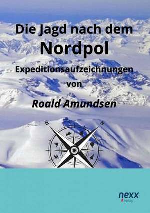 Amundsen, R: Jagd nach dem Nordpol