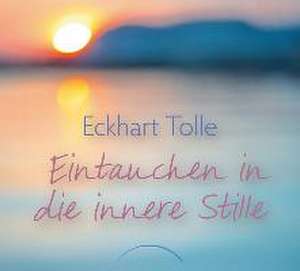 Eintauchen in die innere Stille de Eckhart Tolle