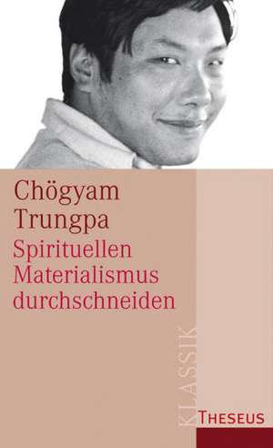 Spirituellen Materialismus durchschneiden de Chögyam Trungpa