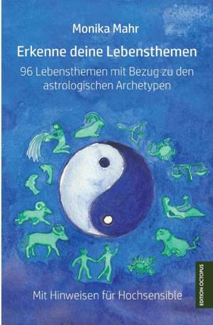 Erkenne deine Lebensthemen. 96 Lebensthemen mit Bezug zu den astrologischen Archetypen de Monika Mahr