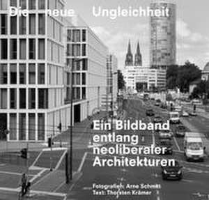 The New Inequality: A Photo Book Tracing Neo-Liberal Architectures de Arne Schmitt