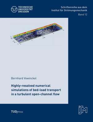 Highly-resolved numerical simulations of bed-load transport in a turbulent open-channel flow de Bernhard Vowinckel