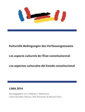 Kulturelle Bedingungen des Verfassungsstaates|Les aspects culturels de l¿État constitutionnel|Los aspectos culturales del Estado constitucional de Carlos Palacios