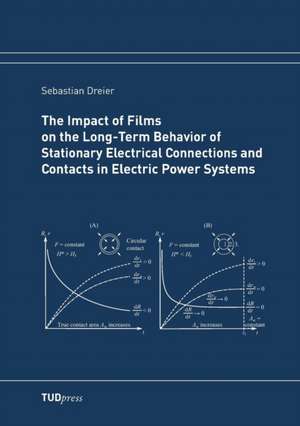 The Impact of Films on the Long-Term Behavior of Stationary Electrical Connections and Contacts in Electric Power Systems de Sebastian Dreier