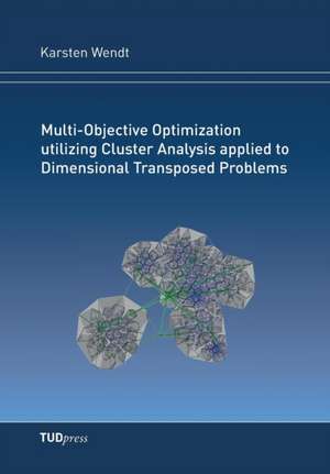 Multi-Objective Optimization utilizing Cluster Analysis applied to Dimensional Transposed Problems de Karsten Wendt