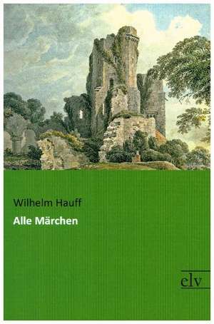 Alle Märchen de Wilhelm Hauff