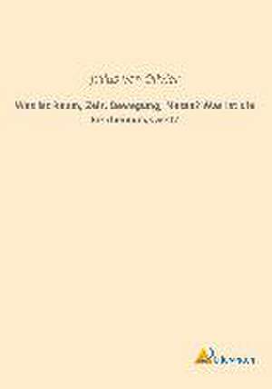 Was ist Raum, Zeit, Bewegung, Masse? Was ist die Erscheinungswelt? de Julius Von Olivier