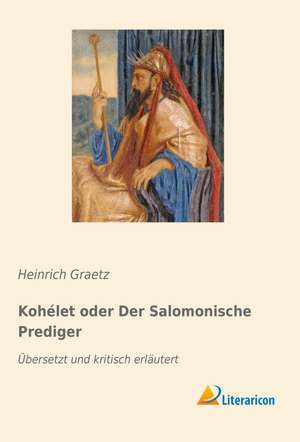 Kohélet oder Der Salomonische Prediger de Heinrich Graetz