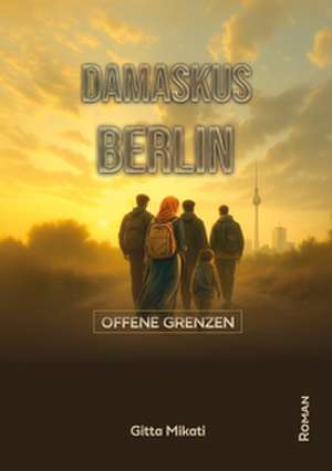 DAMASKUS - BERLIN de Gitta Mikati
