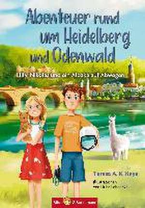 Abenteuer rund um Heidelberg und Odenwald - Lilly, Nikolas und ein Alpaka auf Abwegen de Teresa A. K. Kaya