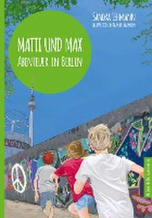 Matti und Max: Abenteuer in Berlin de Sandra Lehmann