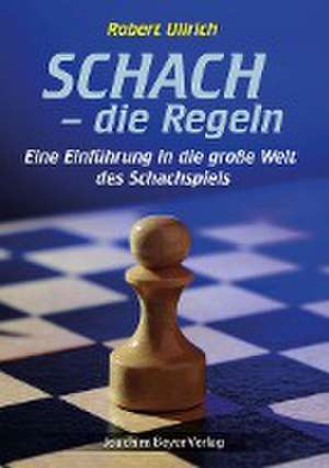 Schach - die Regeln de Robert Ullrich