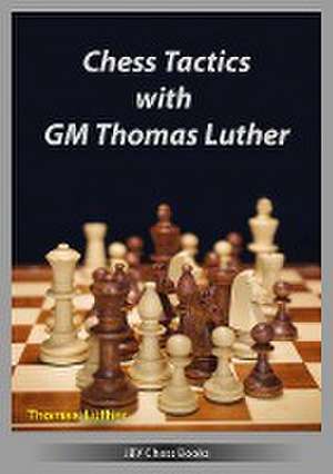 Chess Tactics with GM Thomas Luther de Thomas Luther