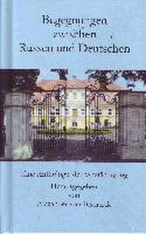 Begegnungen zwischen Russen und Deutschen de Alexander von Bismarck