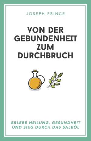 Von der Gebundenheit zum Durchbruch de Joseph Prince