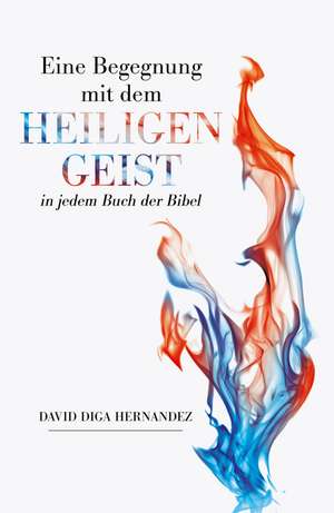 Eine Begegnung mit dem Heiligen Geist in jedem Buch der Bibel de David Diga Hernandez